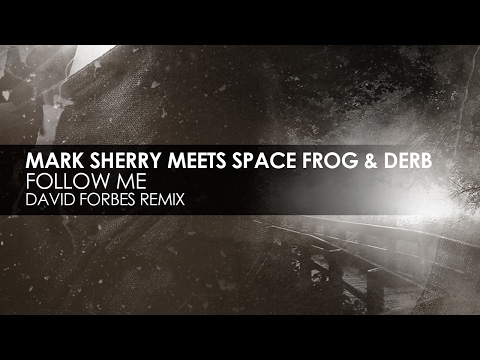 Mark Sherry meets Space Frog & Derb - Follow Me (David Forbes Remix)