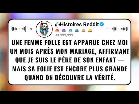 Une FEMME Folle Est Apparue Chez Moi Un Mois Après Mon Mariage, Affirmant Que Je Suis Le Père De...