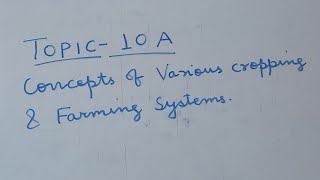 Topic 10 A  Concepts of various cropping and farming systems.