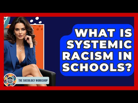 What Is Systemic Racism In Schools? - The Sociology Workshop