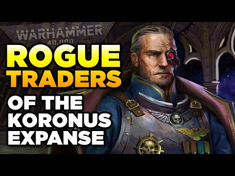 40K - ROGUE TRADERS OF THE KORONUS EXPANSE | Warhammer 40,000 Lore/History
