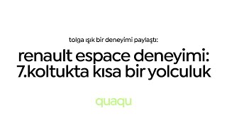 renault espace: 7.koltukta kısa bir yolculuk deneyimi? - tolga ışık | deneyimi p