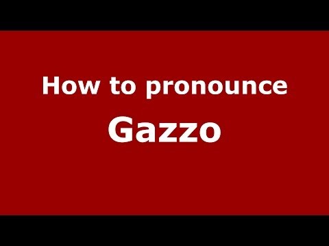 How to pronounce Gazzo (Italian/Italy) - PronounceNames.com
