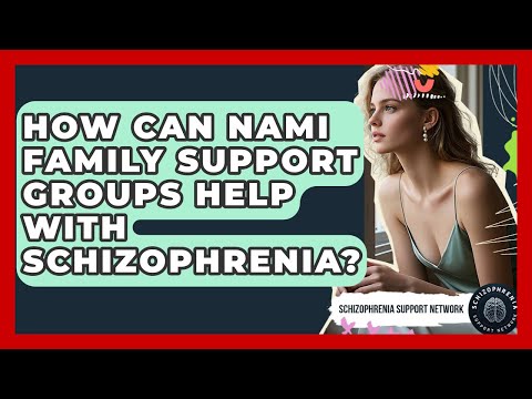 How Can NAMI Family Support Groups Help With Schizophrenia? - Schizophrenia Support Network