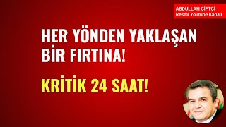 HER YÖNDEN YAKLAŞAN BİR FIRTINA! KRİTİK 24 SAAT!