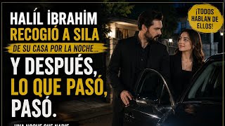 Halil İbrahim recogió a Sıla por la noche! Lo que ocurrió después sorprendió a todos