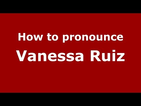 How to pronounce Vanessa Ruiz (American English/US)  - PronounceNames.com