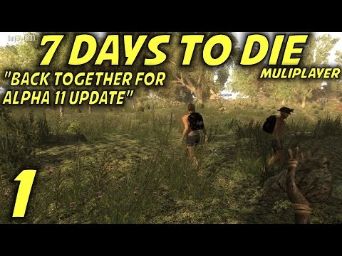 7 Days to Die Alpha 11 Multiplayer Gameplay / Let's Play (S-10) -Ep. 1- "Back for Alpha 11 Update!"