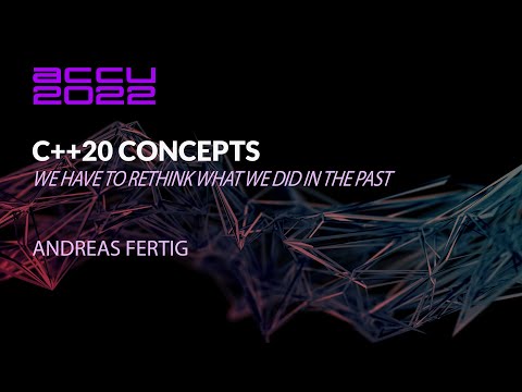 C++20 Concepts - Andreas Fertig - ACCU 2022