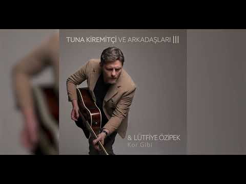 Tuna Kiremitçi & Lütfiye Özipek - Kor Gibi (Tuna Kiremitçi ve Arkadaşları III)