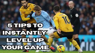 5 tips to INSTANTLY level up your game