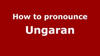 How to pronounce Ungaran