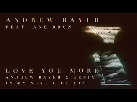 Andrew Bayer feat. Ane Brun - Love You More (Andrew Bayer & Genix In My Next Life Mix)