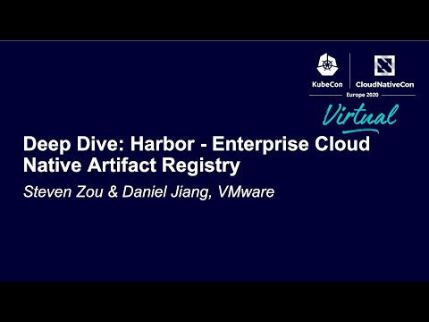 Deep Dive: Harbor - Enterprise Cloud Native Artifact Registry - Steven Zou & Daniel Jiang, VMware
