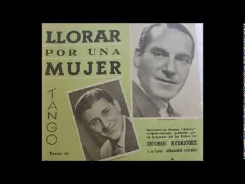ENRIQUE RODRIGUEZ - ARMANDO MORENO - LLORAR POR UNA MUJER - TANGO - 1941