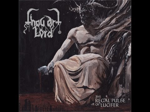 Thou Art Lord - The Regal Pulse of Lucifer (Full Album)