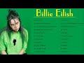 Billie Eilish Greatest Hits Full Album 2020 Best Songs Of Billie Eilish Full Playlist