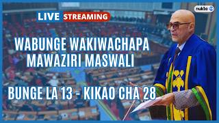 🔴LIVE: LIVE:WABUNGE WAKIWACHAPA MASWALI MAWAZIRI | Bunge la 13 | Kikao cha 28