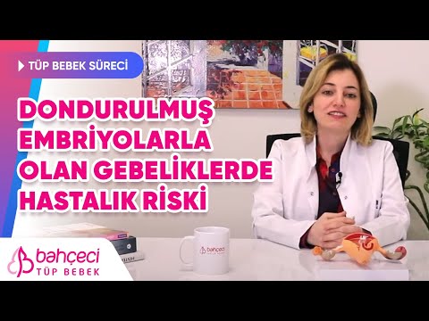 Dondurulmuş Embriyolarla Olan Gebeliklerde Hastalık Riski