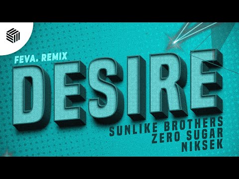 Sunlike Brothers, ZERO SUGAR & niksek - Desire (feva. Remix)