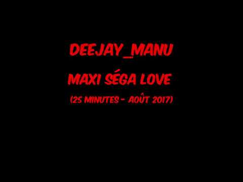 DEEJAY_MANU - MAXI SÉGA LOVE (25 MINUTES - AOUT 2017)