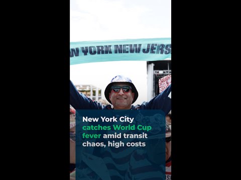 New York City catches World Cup fever amid transit chaos, high costs
