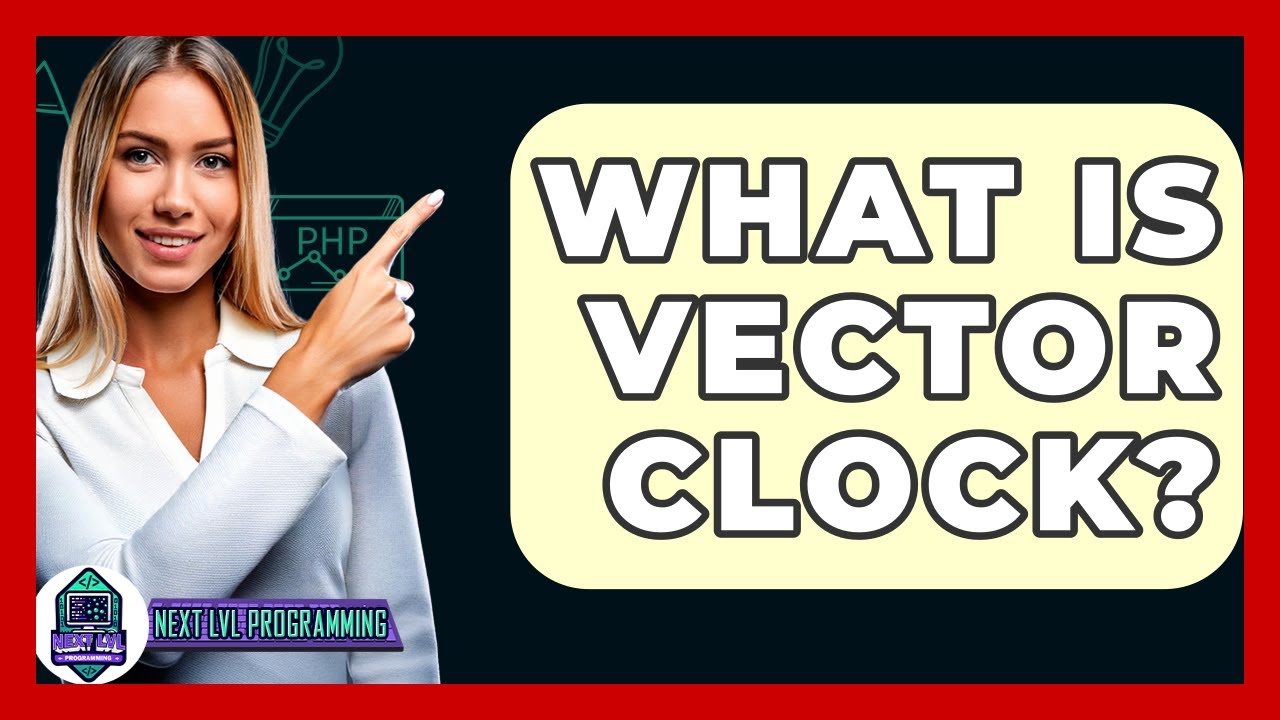 What Is Vector Clock? - Next LVL Programming