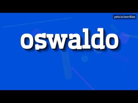 OSWALDO - HOW TO PRONOUNCE IT!?