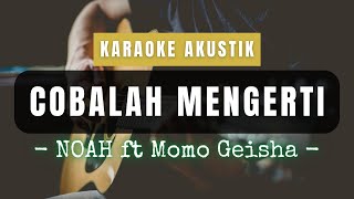 Download lagu COBALAH MENGERTI - NOAH ft MOMO GEISHA ( KARAOKE AKUSTIK ) mp3