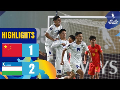China PR vs. Uzbekistan | Highlights | AFC U17 Asian Cup™ 2025