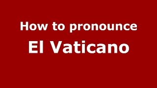 How to pronounce El Vaticano