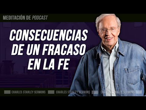 Consecuencias de un fracaso en la fe | Dr  Charles Stanley