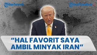 "HAL FAVORIT SAYA ADALAH MENGAMBIL MINYAK IRAN" Trump Ungkap Tujuan Serangan ke Teheran