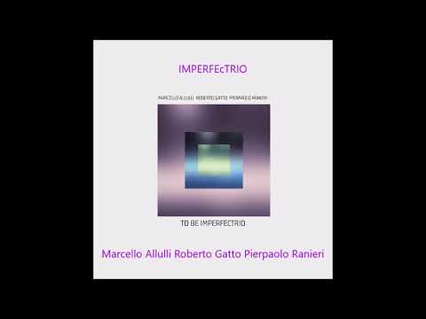IMPERFEcTRIO Marcello Allulli Pierpaolo Ranieri Roberto Gatto