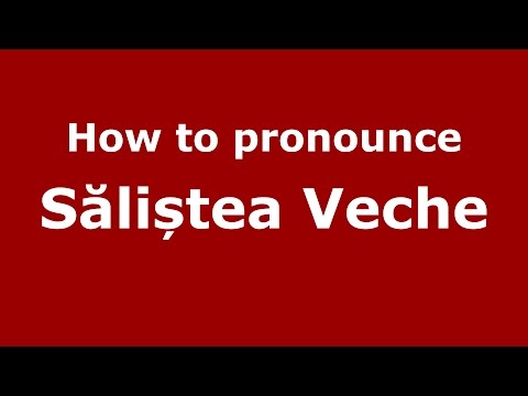 How to pronounce Săliștea Veche (Romanian/Romania) - PronounceNames.com