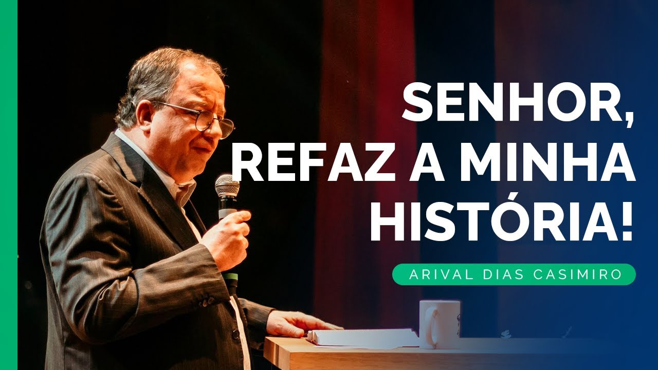 Recordando os Sermões: Deus Refaz Sua História | Rev. Arival Dias Casimiro