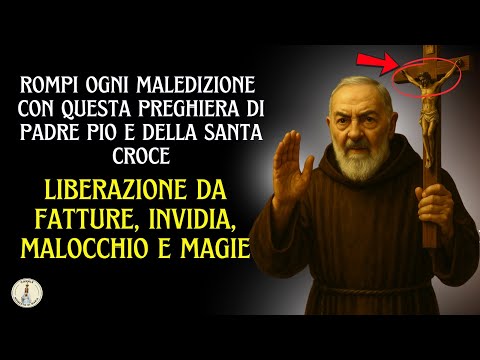 ✅PADRE PIO: Rompi le catene del diavolo! Preghiera di liberazione da invidia, fatture e malocchio