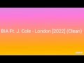 BIA Ft. J. Cole - London [2022] (Clean)