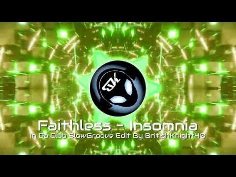 Faithless - Insomnia - In Da Club SlowGroove Edit By BritishKnight40