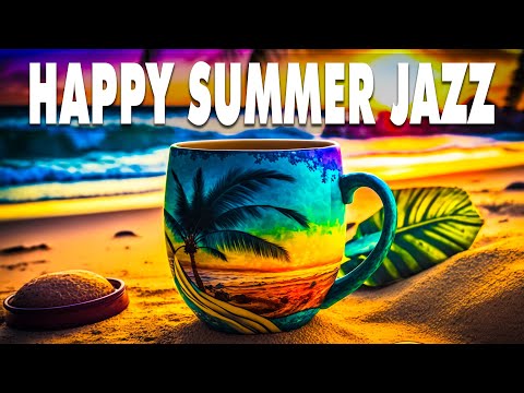 Happy Summer Jazz ☕ Lift Your Spirits with June Jazz & Bossa Nova Rhythms