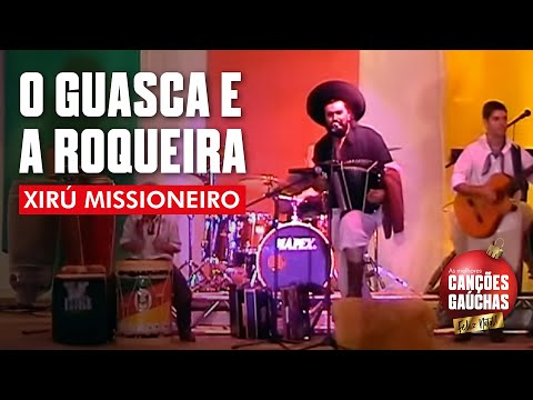 O GUASCA E A ROQUEIRA - XIRÚ MISSIONEIRO