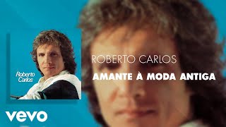 Roberto Carlos - Amante à Moda Antiga (Áudio Oficial)