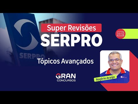 Super Revisões SERPRO - Conhecimentos Específicos | Tópicos Avançados com Rogério Araújo