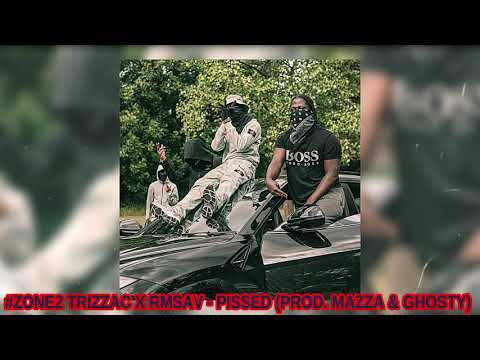 (Zone 2) Trizzac & #PBG RmSav - Pissed (Prod. Mazza & Ghosty)