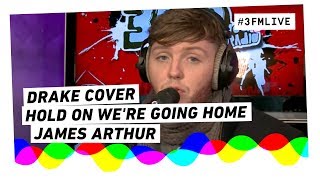 James Arthur - Hold On We&#39;re Going Home (Drake cover) | 3FM Live