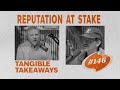 Tangible Takeaways 146 | Reputation at stake