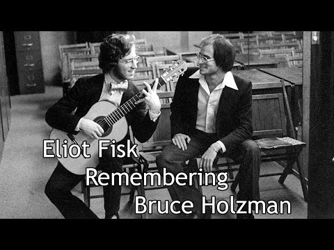 Eliot Fisk Remembers Bruce Holzman
