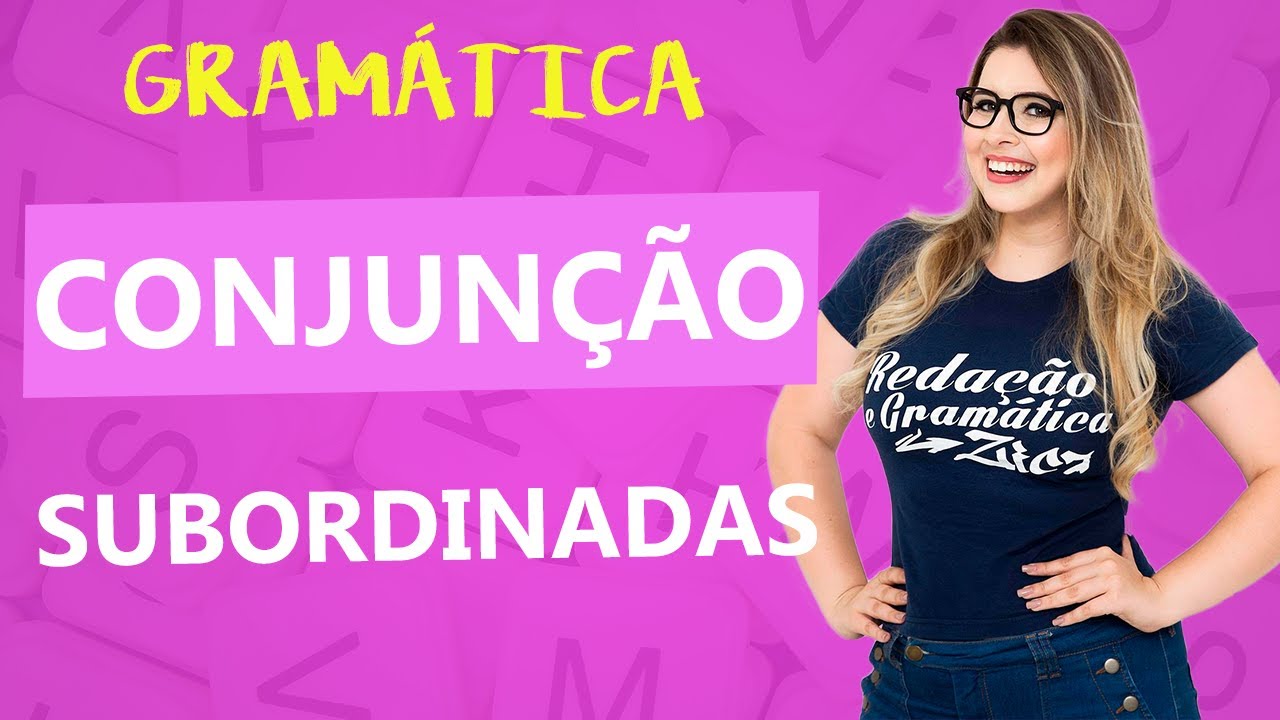 CONJUNÇÃO: CONJUNÇÕES SUBORDINADAS - CONECTIVOS - Profa. Pamba