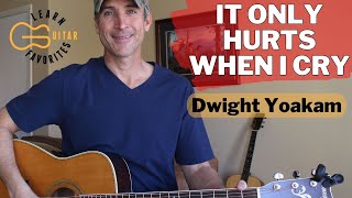 It Only Hurts When I Cry - Dwight Yoakam - Guitar Lesson | Tutorial
