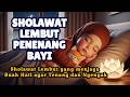 Bayi Rewel Jadi Tenang Sholawat Lembut Untuk Tidur Nyenyak Dan Penjaga Buah Hati